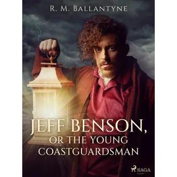 Kniha Jeff Benson, or the Young Coastguardsman - R. M. Ballantyne