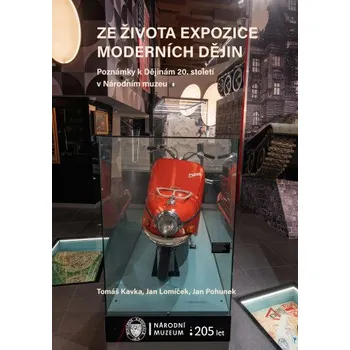 Kniha Ze života expozice moderních dějin - Jan Pohunek, Tomáš Kavka, Jan Lomíček