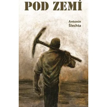 Kniha Pod zemí - Antonín Šlechta
