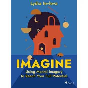 Kniha Imagine: Using Mental Imagery to Reach Your Full Potential - Lydia Ievleva