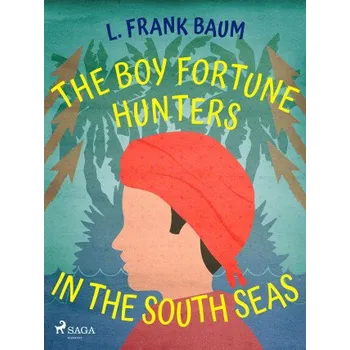 Kniha The Boy Fortune Hunters in the South Seas - Lyman Frank Baum