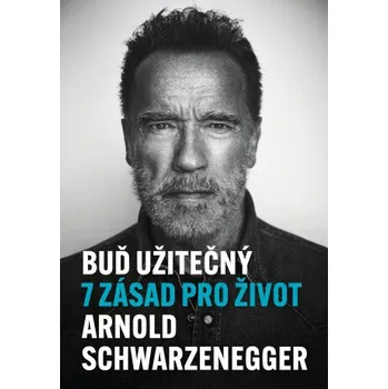 Kniha Buď užitečný - Arnold Schwarzenegger