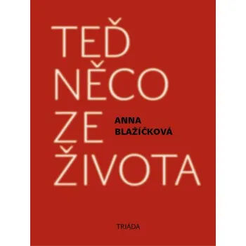Kniha Teď něco ze života - Anna Blažíčková
