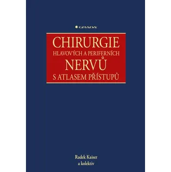 Chirurgie hlavových a periferních nervů s atlasem přístupů - Radek Kaiser