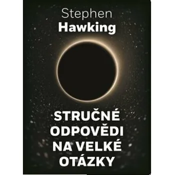 Kniha Stručné odpovědi na velké otázky - Stephen Hawking