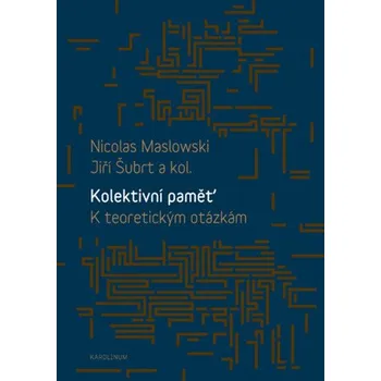 Kniha Kolektivní paměť. K teoretickým otázkám - Jiří Šubrt, Nicolas Maslowski