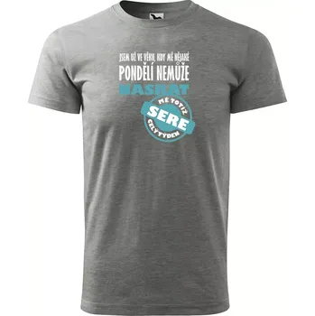 Pánské tričko Sablio Tričko s potiskem Jsem už ve věku, kdy mě nějaké pondělí nemůže nasrat - šedé 2XL