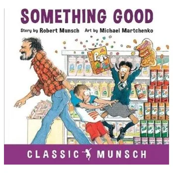Pohádka Something Good - Munsch, Robert [EN] (2018, Brožovaná, Annick Press Ltd)