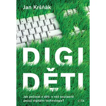 Digiděti - Jak pečovat o děti, o něž současně pečují digitální technologie?