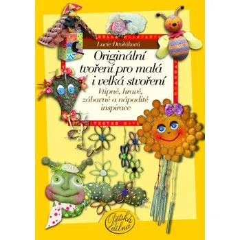 Kniha Originální tvoření pro malá i velká stvoření - Lucie Dvořáková-Liberdová