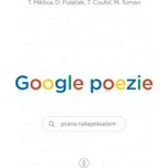 Google poezie - Tomáš Miklica, Martin Toman, Tomáš Coufal, Daniel Poláček