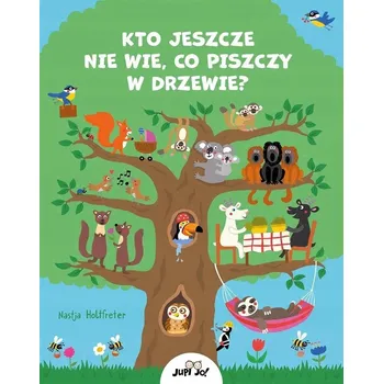 Pohádka Kto jeszcze nie wie co piszczy w drzewie? opowiadanie dla dzieci o przyrodzie i dźwiękach lasu książeczka na dobranoc o tajemnicach drzew bajka edukacyjna o życiu w lesie opowieść wieczorna o Nastja Holtfreter książeczka dla dzieci o lesie i przyrodzie op