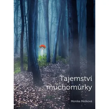 Kniha Tajemství muchomůrky - Monika Mešková