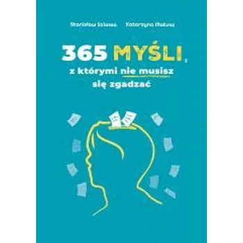 365 myśli, z którymi nie musisz się zgadzać - Stanisław Szlassa, Katarzyna Matusz