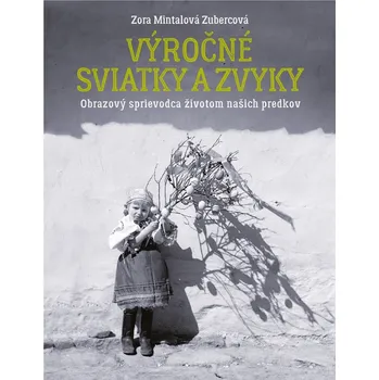 Výročné sviatky a zvyky - Zora Mintalová-Zubercová