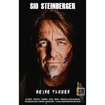 Meine Farben - Musiker, sozialer Arbeiter & Menschenfreund, vereint in Sio. Wie kann ich "Meine Farben", in Deine Welt bringen? - Steinberger, Sio