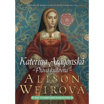 Kniha Kateřina Aragonská - Alison Weirová