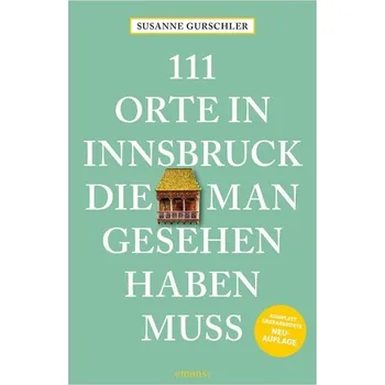 Cestování 111 Orte in Innsbruck, die man gesehen haben muss - Gurschler, Susanne [DE] (2025, Brožovaná, Emons Verlag)