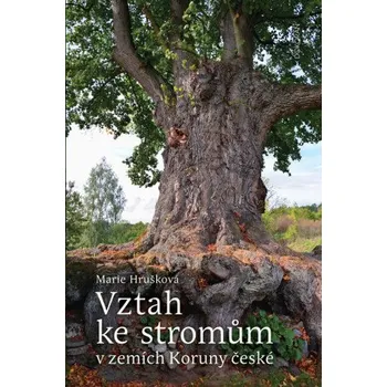 Kniha Vztah ke stromům v zemích Koruny české - Marie Hrušková