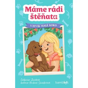 Kniha Máme rádi štěňata – Výcvik malé Koko - Catherine Jacobová, Rachael Saundersová