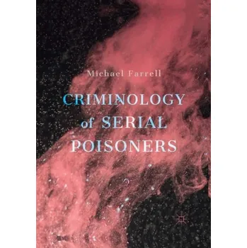 Criminology of Serial Poisoners - Farrell, Michael