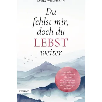 Du fehlst mir, doch du lebst weiter - Lydia Woltmann