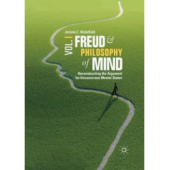 Freud and Philosophy of Mind, Volume 1 - Wakefield, Jerome C., DSW,PhD