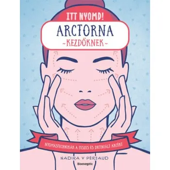 Beletrie pro dospělé Itt nyomd! - Arctorna kezdőknek (Nadira V. Persaud)(Pevná)