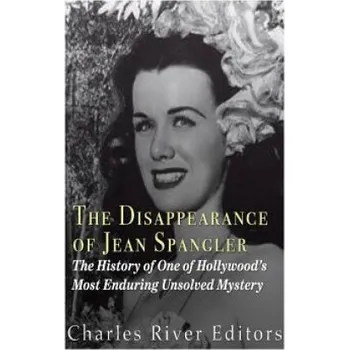 Učebnice The Disappearance of Jean Spangler: The History of One of Hollywood's Most Enduring Unsolved Mysteries (Charles River Editors)(Brožovaná)