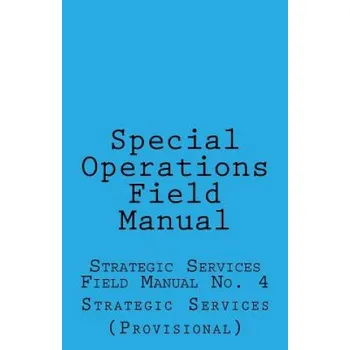 Cizojazyčná kniha Special Operations: Strategic Services Field Manual no 4 (Office of Strategic Services,Sgt Wolf)(Brožovaná)