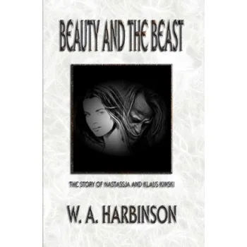 Učebnice Beauty and the Beast: The Story of Nastassja and Klaus Kinski (W A Harbinson)(Brožovaná)