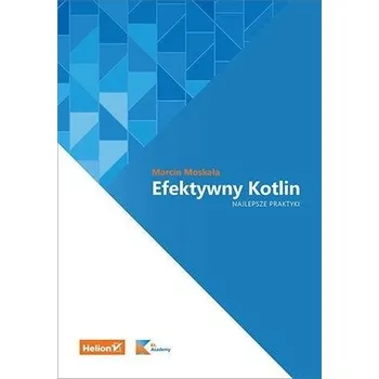 Efektywny Kotlin. Najlepsze praktyki - Marcin Moskała