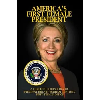 Cizojazyčná kniha America's First Female President: A Complete Chronology of President Hillary Rodham Clinton's First Term in Office (Jp Brown)(Brožovaná)