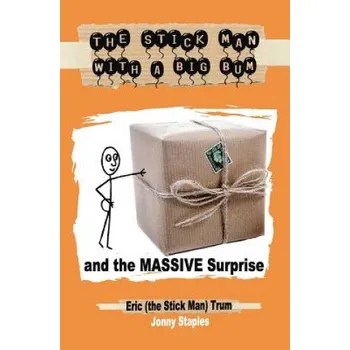 Kniha Stick Man With a Big Bum and the Massive Surprise (Eric Trum,Jonny Staples)(Brožovaná)