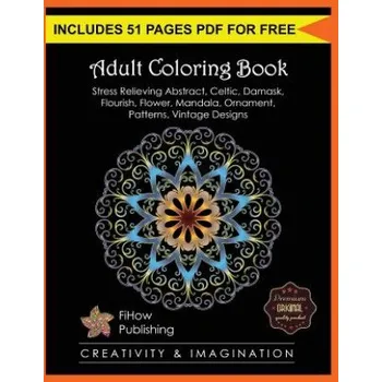 Populárně naučná literatura pro dospělé Adult Coloring Book: Stress Relieving Abstract, Celtic, Damask, Flourish, Flower, Mandala, Ornament, Patterns, Vintage Designs (Creativity (Steve John,Fihow Publishing)(Brožovaná)