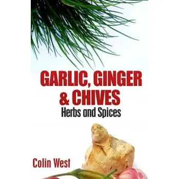 Kniha Herbs and Spices - Ginger, Garlic and Chives: All About Ginger, Chives and Garlic (Colin West)(Brožovaná)