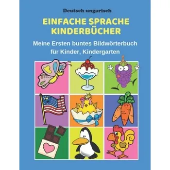 Deutsch ungarisch Einfache Sprache Kinderbücher Meine Ersten buntes Bildwörterbuch für Kinder, Kindergarten: Erste Wörter Lernen Karteikarten Vokabeln (Fachbucher Kindergarten)(Brožovaná)