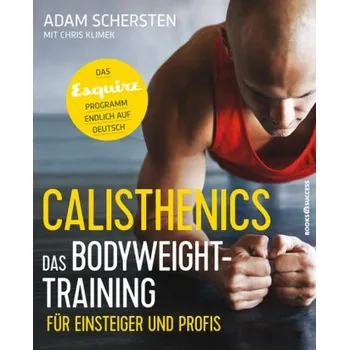 Calisthenics - Das Bodyweight-Training für Einsteiger und Profis - Schersten, Adam