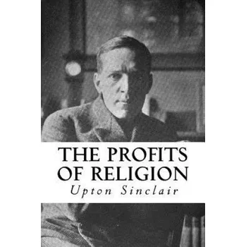 Učebnice The Profits of Religion: An Essay in Economic Interpretation (Upton Sinclair,Taylor Anderson)(Brožovaná)