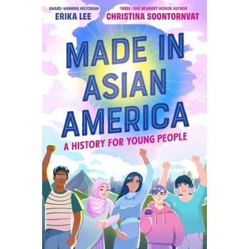 Umění Made in Asian America: A History for Young People (Christina Soontornvat)(Pevná)