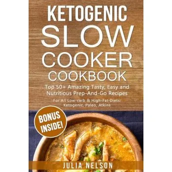 Cizojazyčná kniha Ketogenic SlowCooker Cookbook: Top 50+ Amazing Tasty, Easy and Nutritious Prep-And-Go Recipes (Julia Nelson)(Brožovaná)