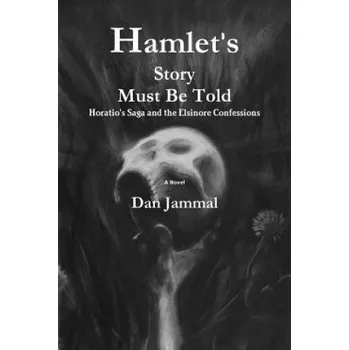 Cizojazyčná kniha Hamlet's Story Must Be Told: Horatio's Saga and the Elsinore Confessions (Dan Jammal,Arlene Uslander)(Brožovaná)