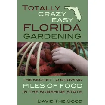 Cizojazyčná kniha Totally Crazy Easy Florida Gardening: The Secret to Growing Piles of Food in the Sunshine State (David the Good)(Brožovaná)