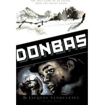 Učebnice Donbas: The True Story of an Escape from the Soviet Union (Jacques Sandulescu)(Brožovaná)