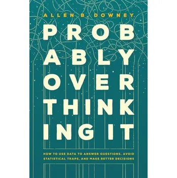 Probably Overthinking It - Downey, Allen B. [EN] (2025, Brožovaná, University of Chicago Pr.)