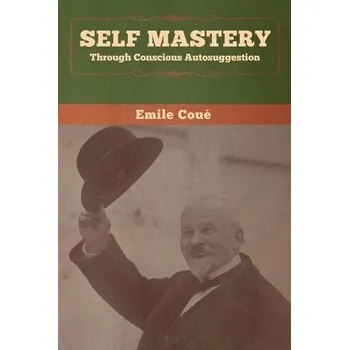 Encyklopedie Self Mastery Through Conscious Autosuggestion - Coué Emile [EN] (2020, Brožovaná / brožovaná, Bibliotech Press)