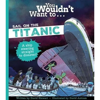 You Wouldn't Want To Sail On The Titanic! - Stewart, David [EN] (2024, Brožovaná, Bonnier Books Ltd)