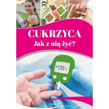Cukrzyca. Jak z nią żyć? - praca zbiorowa
