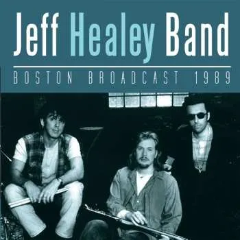 Zahraniční hudba CD The Jeff Healey Band: Boston Broadcast 1989 2016