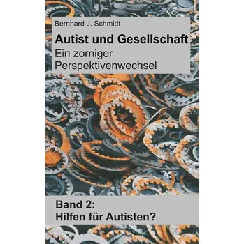 Autist und Gesellschaft - Ein zorniger Perspektivenwechsel - Schmidt, Bernhard J. [DE] (2015, Brožovaná, BoD - Books on Demand)